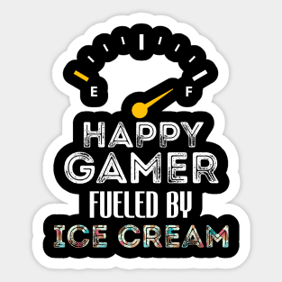 Funny Saying For Gamer Happy Gamer Fueled by Ice Cream Sticker